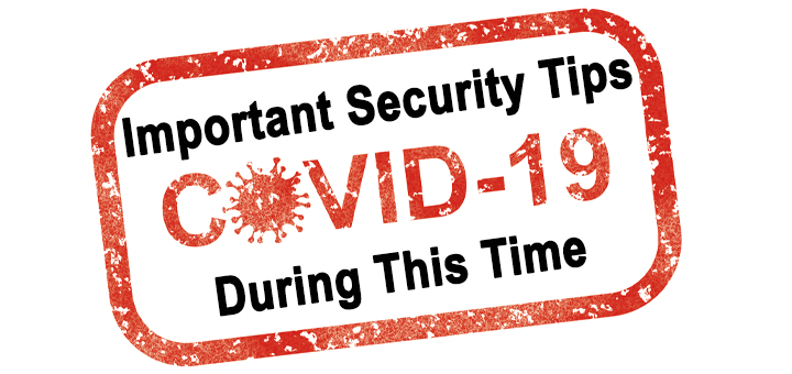 COVID-19: Important Security Tips During This Time